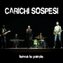Carichi Sospesi - Ferma Le Parole