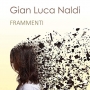Gian Luca Naldi - Frammenti