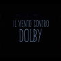 Il Vento Contro - Dolby
