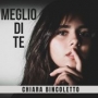 Chiara Bincoletto - Meglio Di Te