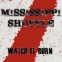 Mississippi Shuffle - Watch It Burn