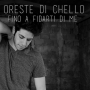 Oreste Di Chello - Fino a fidarti di me