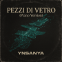 Ynsanya - PEZZI DI VETRO piano version